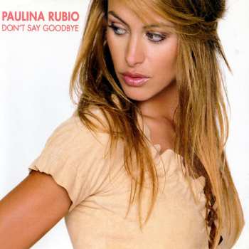 Paulina Rubio: Don't Say Goodbye
