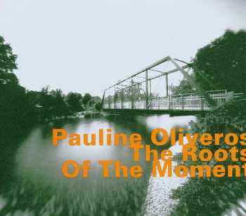 Album Pauline Oliveros: The Roots Of The Moment