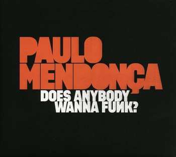 Album Paulo Mendonça: Does Anybody Wanna Funk?