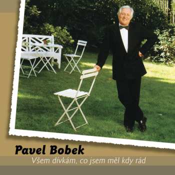 Album Pavel Bobek: Všem Dívkám, Co Jsem Měl Kdy Rád