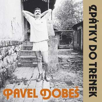 CD Pavel Dobeš: Zpátky Do Trenek 388615
