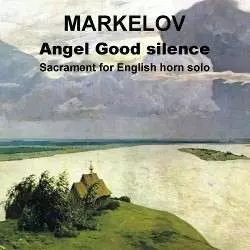 Pavel Markelov: Angel Good Silence - Sacrament For English Horn Solo