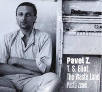 Album Pavel Zajíček: Eliot: The Waste Land / Pustá Země