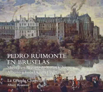 Pedro Ruimonte En Bruselas (Música En la Corte de Los Archiduques Alberto E Isabel Clara Eugenia)
