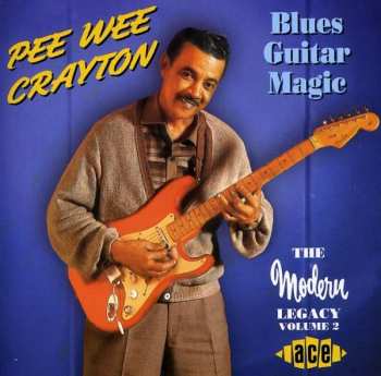 Album Pee Wee Crayton: Blues Guitar Magic (The Modern Legacy Volume 2)