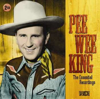 Pee Wee King: The Essential Recordings