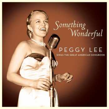 Album Peggy Lee: Something Wonderful: Peggy Lee Sings The Great American Songbook