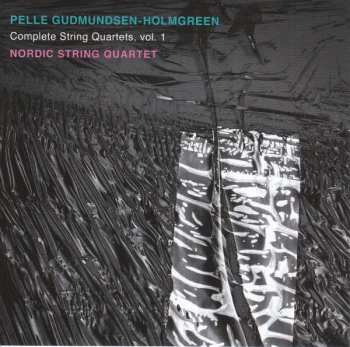Album Pelle Gudmundsen-Holmgreen: Complete String Quartets, Vol. 1