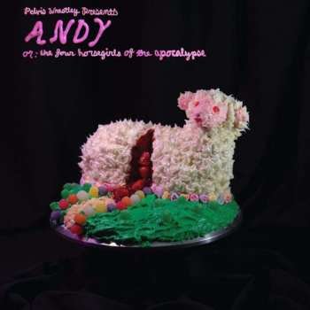 Album Pelvis Wrestley: Andy, Or: The Four Horsegirls Of The Apocalypse