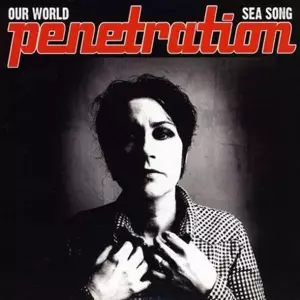 Penetration: Our World / Sea Song