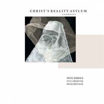 Album Penny Rimbaud: Christ's Reality Asylum