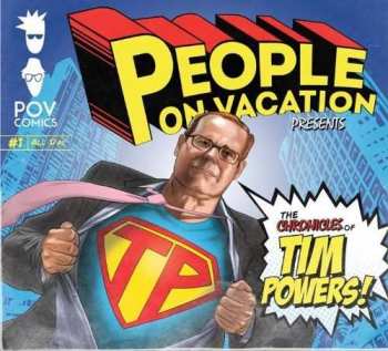 People On Vacation: The Chronicles Of Tim Powers!