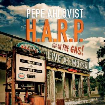 Album Pepe Ahlqvist & H.A.R.P.: Step On The Gas - Live At Möysä