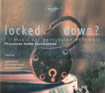 Album Percussion Under Construction: Locked Down? (Music For Percussion Ensemble)