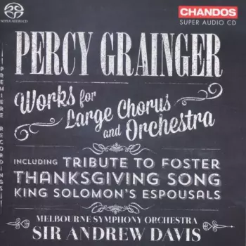 Percy Grainger Works for Large Chorus and Orchestra