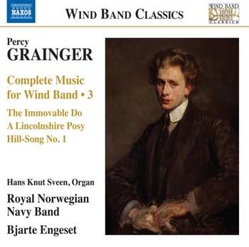 Album Bjarte Engeset: Complete Music For Wind Band 3 - The Immovable Do / A Lincolnshire Posy / Hill-Song No.1
