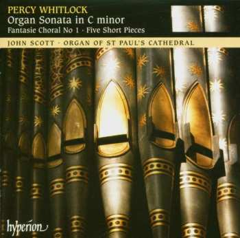 Percy Whitlock: Organ Sonata In C Minor • Fantasie Choral No 1 • Five Short Pieces