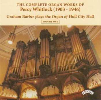 Percy Whitlock: The Complete Organ Works of Percy Whitlock (1903-1946) Volume One