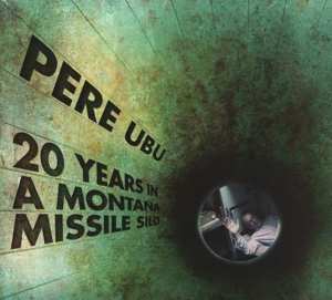 Album Pere Ubu: 20 Years In A Montana Missile Silo