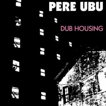 Album Pere Ubu: Dub Housing