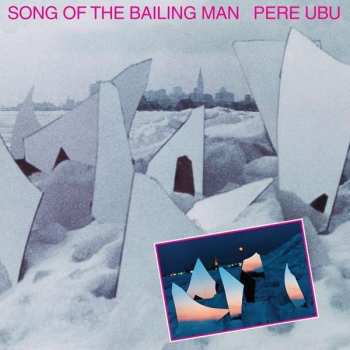 Album Pere Ubu: Song Of The Bailing Man