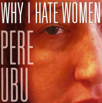 CD Pere Ubu: Why I Hate Women