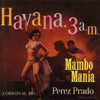 Album Perez Prado And His Orchestra: Mambo Mania  / Havana, 3 A.M.