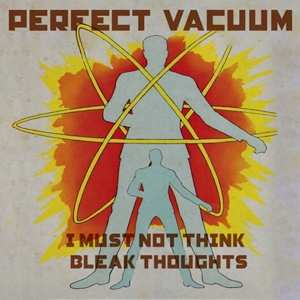 Album Perfect Vacuum: I Must Not Think Bleak Thoughts