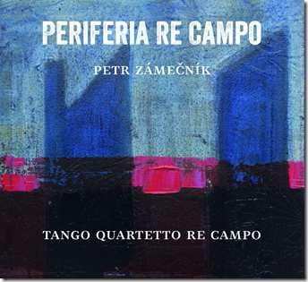 Album Zámečník Petr A Tango Quartett: Periferia Re Campo