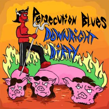 Persecution Blues: Downright Dirty
