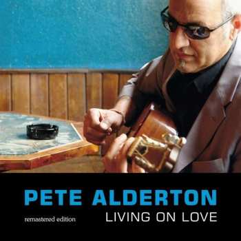 Album Pete Alderton: Living On Love - Remastered Edition