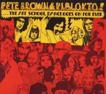 Album Pete Brown & Piblokto!: Things May Come And Things May Go, But The Art School Dance Goes On Forever