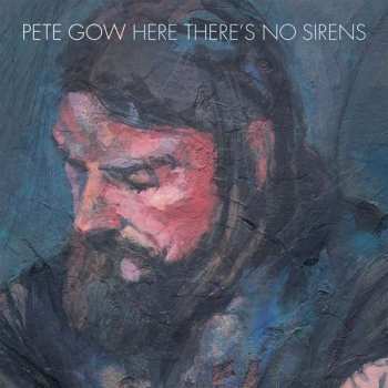 Album Pete Gow: Here There´s No Sirens