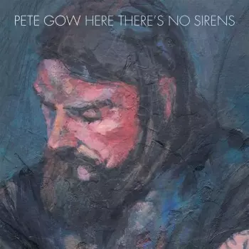 Pete Gow: Here There´s No Sirens