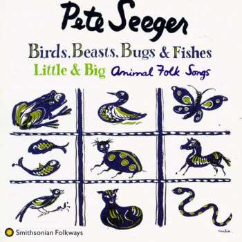Pete Seeger: Birds, Beasts, Bugs & Fishes Little & Big (Animal Folk Songs)