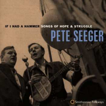 Pete Seeger: If I Had A Hammer: Songs Of Hope & Struggle