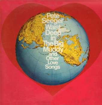 Album Pete Seeger: Waist Deep In The Big Muddy And Other Love Songs