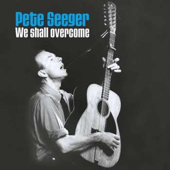 Album Pete Seeger: We Shall Overcome [80th Birthday Collector's Edition]