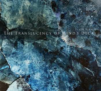 LP Peter Bjärgö: The Translucency Of Mind’s Decay 110815