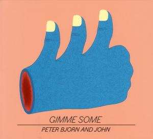 Album Peter Bjorn And John: Gimme Some