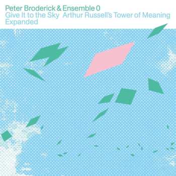 Peter Broderick: Give It To The Sky: Arthur Russell's Tower Of Mean