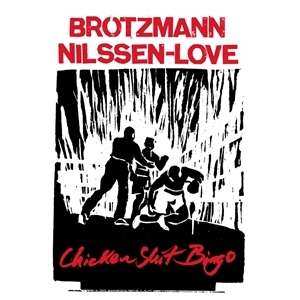 Album Peter Brötzmann & Paal Nilssen-love: Chicken Shit Bingo