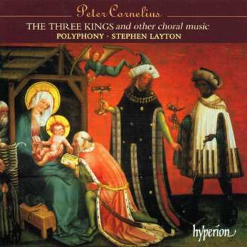 Album Peter Cornelius: The Three Kings And Other Choral Music
