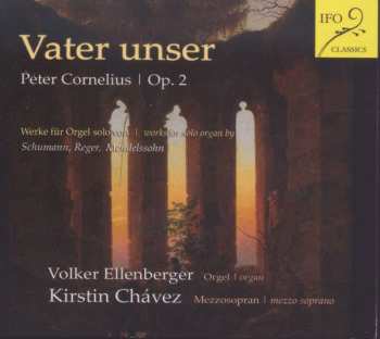 Album Peter Cornelius: Vater Unser  - Neun Geistliche Lieder Op.2 Für Sopran & Orgel