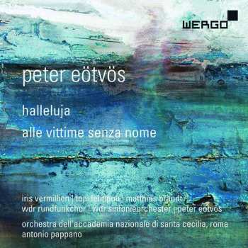 Album Peter Eötvös: Halleluja / Alle Vittime Senza Nome