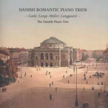 Peter Erasmus Lange-Müller: Danish Piano Trio - Danish Romantic Piano Trios