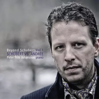 Peter Friis Johansson: Beyond Schubert Vol. 1