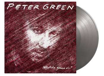 LP Peter Green: Whatcha Gonna Do? (180g) (limited Numbered Edition) (silver Vinyl) 514739