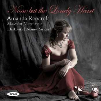 Album Peter Iljitsch Tschaikowsky: Amanda Roocroft Singt Lieder "none But The Lonely Heart"
