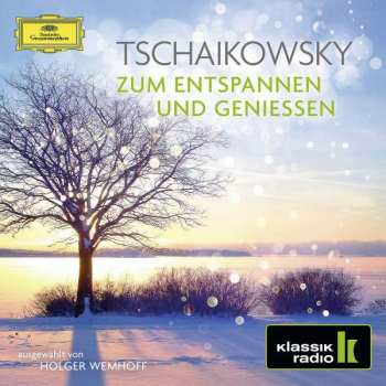 Album Peter Iljitsch Tschaikowsky: Tschaikowsky Zum Entspannen Und Geniessen